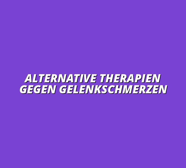 Alternative Therapien gegen Gelenkschmerzen